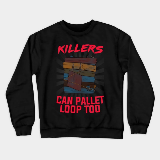 "KILLERS CAN PALLET LOOP TOO" Meme Crewneck Sweatshirt by PALADIN ON TWITCH